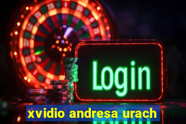 xvidio andresa urach